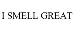 I SMELL GREAT trademark
