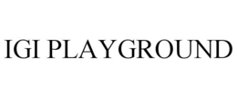 IGI PLAYGROUND trademark