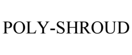 POLY-SHROUD trademark
