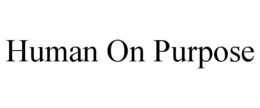 HUMAN ON PURPOSE trademark
