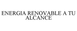 ENERGIA RENOVABLE A TU ALCANCE trademark