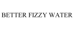 BETTER FIZZY WATER trademark