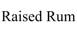 RAISED RUM trademark