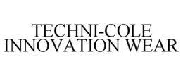 TECHNI-COLE INNOVATION WEAR trademark
