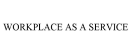 WORKPLACE AS A SERVICE trademark