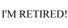 I'M RETIRED! trademark