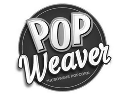 POP WEAVER MICROWAVE POPCORN trademark