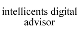 INTELLICENTS DIGITAL ADVISOR trademark