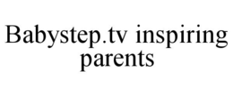 BABYSTEP.TV INSPIRING PARENTS trademark