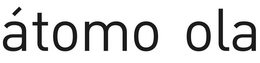 ÁTOMO OLA trademark