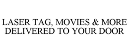 LASER TAG, MOVIES & MORE DELIVERED TO YOUR DOOR trademark