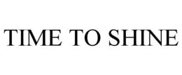 TIME TO SHINE trademark