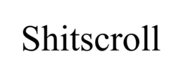 SHITSCROLL trademark