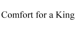 COMFORT FOR A KING trademark