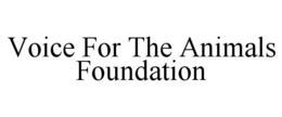 VOICE FOR THE ANIMALS FOUNDATION trademark