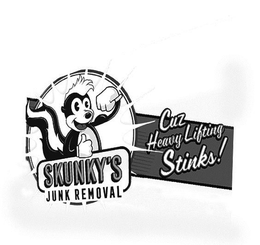 SKUNKY'S JUNK REMOVAL CUZ HEAVY LIFTINGSTINKS! trademark