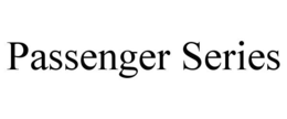 PASSENGER SERIES trademark