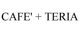 CAFE' + TERIA trademark