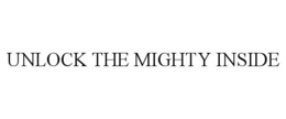 UNLOCK THE MIGHTY INSIDE trademark