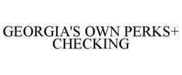 GEORGIA'S OWN PERKS+ CHECKING trademark
