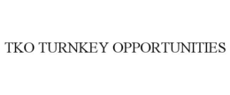 TKO TURNKEY OPPORTUNITIES trademark