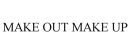 MAKE OUT MAKE UP trademark