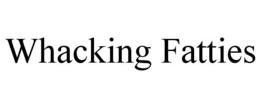 WHACKING FATTIES trademark
