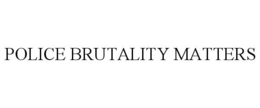 POLICE BRUTALITY MATTERS trademark