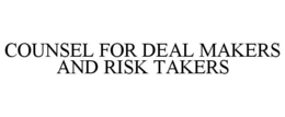 COUNSEL FOR DEAL MAKERS AND RISK TAKERS trademark