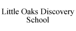 LITTLE OAKS DISCOVERY SCHOOL trademark