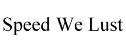 SPEED WE LUST trademark