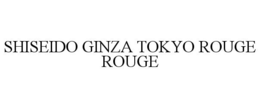 SHISEIDO GINZA TOKYO ROUGE ROUGE trademark