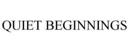 QUIET BEGINNINGS trademark