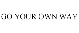 GO YOUR OWN WAY trademark