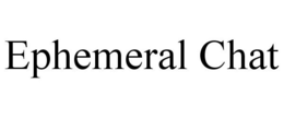 EPHEMERAL CHAT trademark