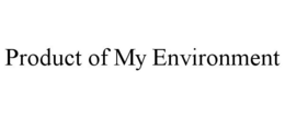PRODUCT OF MY ENVIRONMENT trademark