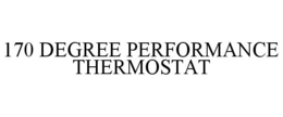 170 DEGREE PERFORMANCE THERMOSTAT trademark