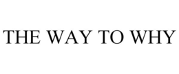 THE WAY TO WHY trademark