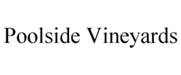 POOLSIDE VINEYARDS trademark