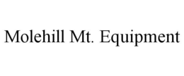 MOLEHILL MT. EQUIPMENT trademark