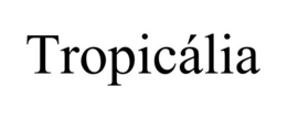TROPICÁLIA trademark