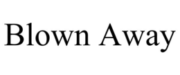 BLOWN AWAY trademark