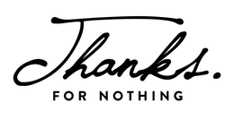 THANKS. FOR NOTHING trademark