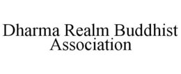 DHARMA REALM BUDDHIST ASSOCIATION trademark