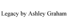 LEGACY BY ASHLEY GRAHAM trademark