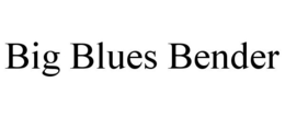 BIG BLUES BENDER trademark