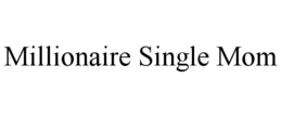 MILLIONAIRE SINGLE MOM trademark