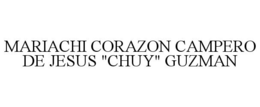 MARIACHI CORAZON CAMPERO DE JESUS "CHUY" GUZMAN trademark