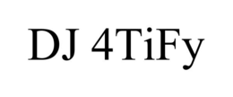 DJ 4TIFY trademark