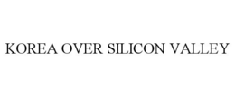 KOREA OVER SILICON VALLEY trademark